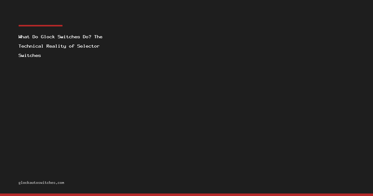 What Do Glock Switches Do? The Technical Reality of Selector Switches